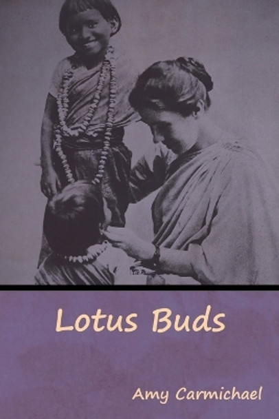 Lotus Buds by Amy Carmichael 9781644392232