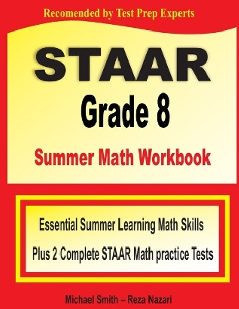 STAAR Grade 8 Summer Math Workbook: Essential Summer Learning Math Skills plus Two Complete STAAR Math Practice Tests by Michael Smith 9781646127832