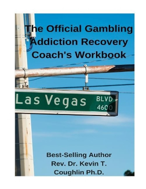 The Official Gambling Addiction Recovery Coaches Workbook by Rev Dr Kevin T Coughlin Ph D 9781981257393