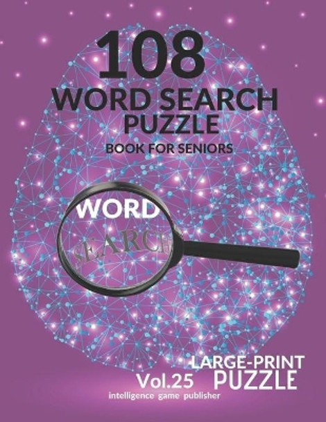 108 Word Search Puzzle Book For Seniors Vol.25: 108 Large-Print Puzzles Exercise and Challenge Your Brain, Brain Games for Adults & Seniors by Intelligence Game Publisher 9798578148590