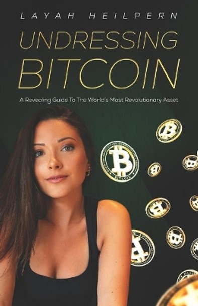 Undressing Bitcoin: A Revealing Guide To The World's Most Revolutionary Asset by Layah Heilpern 9798472700214