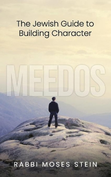 Meedos: The Jewish Guide to Building Character by Moses Stein 9798563361041