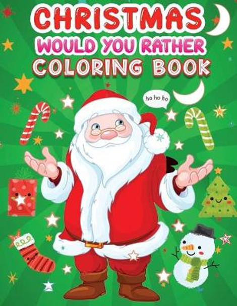 Christmas would you rather coloring book: A Fun Holiday Coloring Activity Book for Kids, Perfect Christmas Gift for Kids, Toddler, Preschool by Jane Christmas Press 9798568102021