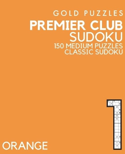 Gold Puzzles Premier Club Sudoku Orange Book 1: 150 Medium Difficulty Large Print Sudoku Puzzles - Puzzle Book for Adults, Seniors, Teenagers and Clever Kids - One Per Page by Gp Press 9798569237937