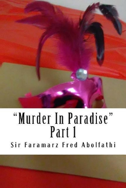 Murder in Paradise: Part 1 by Sir Faramarz Fred Abolfathi 9781548379445