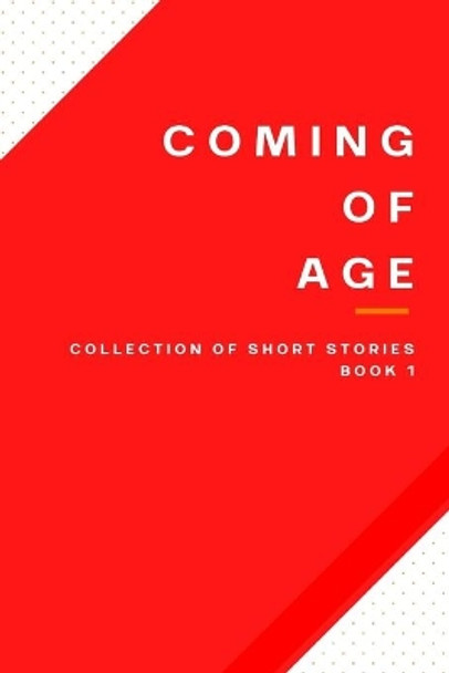 Coming of Age: A collection of short stories by M R Patlan 9798570519787