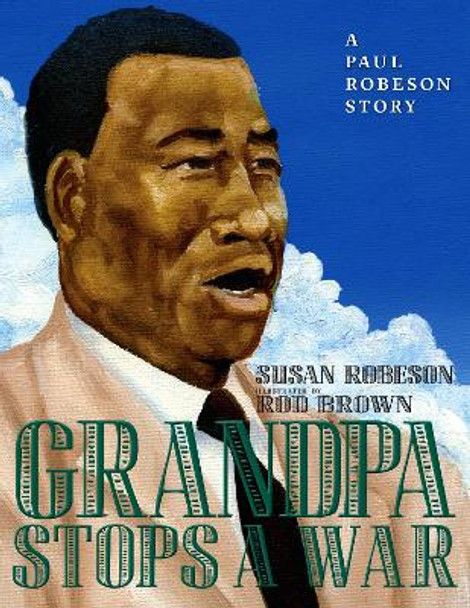 Grandpa Stops A War: A Paul Robeson Story by Susan Robeson