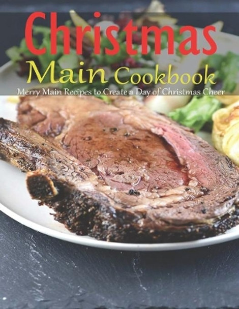 Christmas Main Cookbook: Merry Main Recipes to Create a Day of Christmas Cheer by Shannon Grant 9798594818606