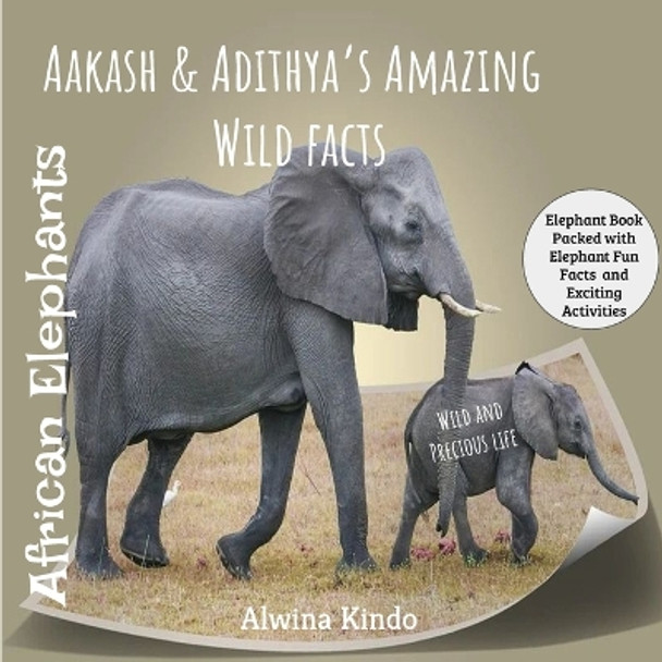 African Elephant- Aakash and Adithya's Amazing wild facts by Alwina Kindo 9798599394952