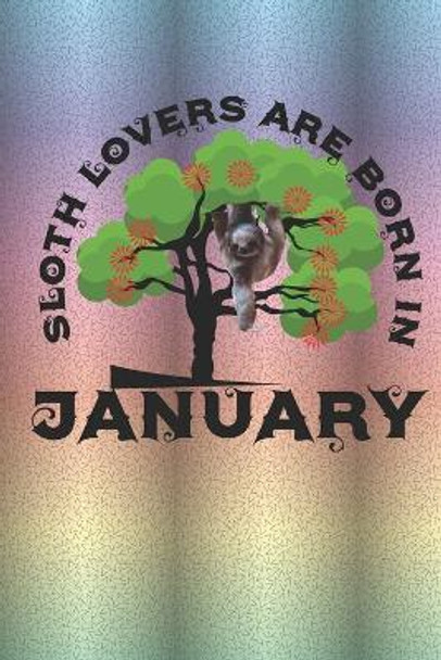 Sloth Lovers Are Born In January: Cute Sloth Daily For Kids To Write In. by Cute Journal Press 9798603329697