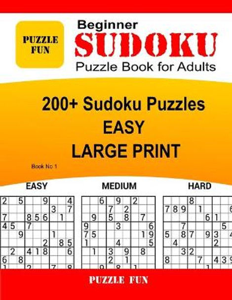 Beginner Sudoku Puzzle Book for Adults - LARGE PRINT: 200+ Easy Sudoku Puzzle Book - Book No. 1 by Puzzle Fun 9798605270072