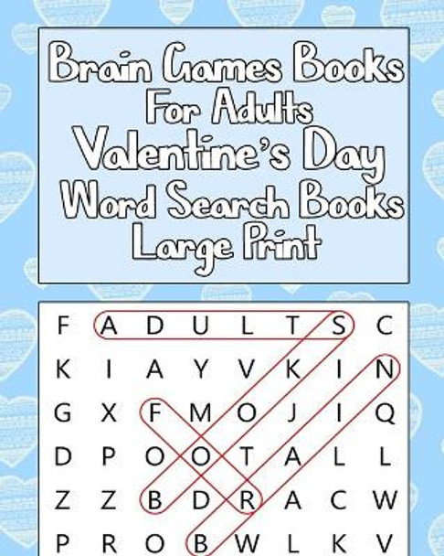 Brain games books for adults Valentine's Day Word Search Books Large Print: Puzzle Books For Adults Word Games - Valentines Day Memory Games Books - Present For Adults - Birthday Or Valentine Gift by Brain Word Search Team 9798613195688