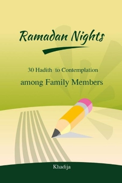 Ramadan Nights - 30 Hadith to Contemplation among Family Members: ( Islamic Books for Kids ) by Khadija 9798634769905