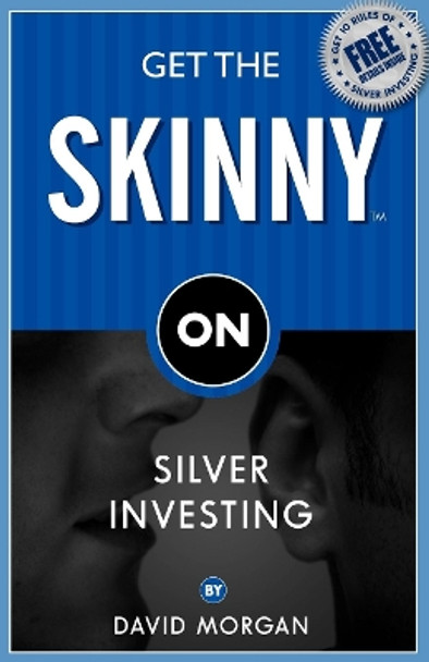 Get The Skinny On Silver Investing by David Morgan 9781933596792