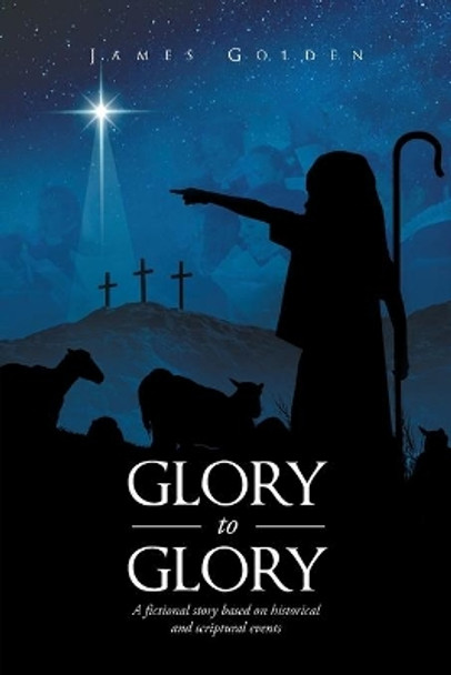 Glory to Glory by Dr James Golden 9781640287891