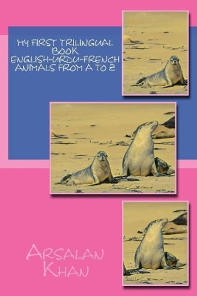 My First Trilingual Book - English-Urdu-French - Animals From A to Z by Arsalan Khan 9781548408541