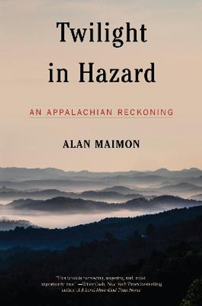 Twilight In Hazard: An Appalachian Reckoning by Alan Maimon