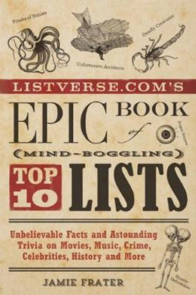 Listverse.com's Epic Book Of Mind-boggling Top 10 Lists: Unbelievable Facts and Astounding Trivia on Movies, Music, Crime, Celebrities, History, and More by Jamie Frater