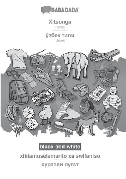 BABADADA black-and-white, Xitsonga - Uzbek (in cyrillic script), xihlamuselamarito xa swifaniso - visual dictionary (in cyrillic script): Tsonga - Uzbek (in cyrillic script), visual dictionary by Babadada Gmbh 9783752288339