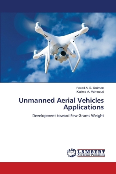 Unmanned Aerial Vehicles Applications by Fouad A S Soliman 9786205629956