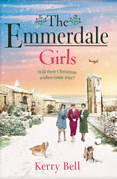 The Emmerdale Girls: The perfect romantic wartime saga to cosy up with this winter (Emmerdale, Book 5) Kerry Bell 9781409195894