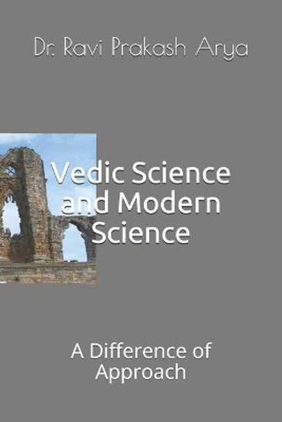 Vedic Science and Modern Science: A Difference of Approach by Ravi Prakash Arya 9788194759386