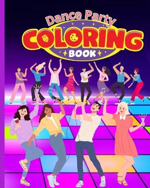 Dance Party Coloring Book: Dance Dreams Coloring Pages, An Immersive, Customizable Coloring Book for Kids by Thy Nguyen 9798210865656