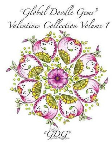 &quot;Global Doodle Gems&quot; Valentines Collection Volume 1: &quot;The Ultimate Coloring Book...an Epic Collection from Artists around the World! &quot; by Global Doodle Gems 9788793385283