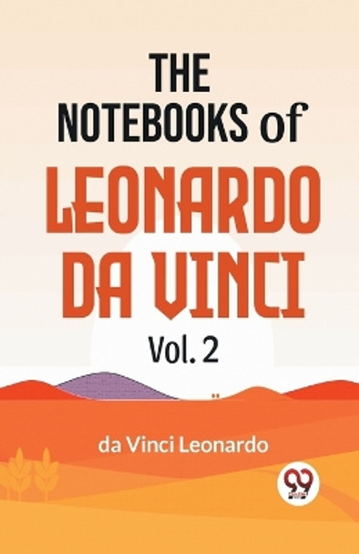 The Notebooks Of Leonardo Da Vinci Vol.2 by Leonardo Da Vinci 9789358597042