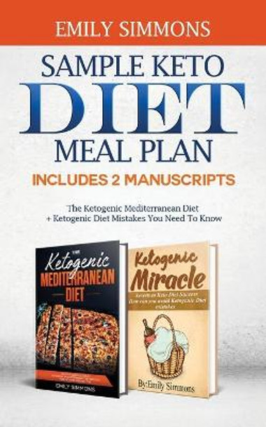 Sample keto diet meal plan: Includes 2 Manuscripts The Ketogenic Mediterranean Diet+Ketogenic Diet Mistakes You Need To Know by Emily Simmons 9789657775264