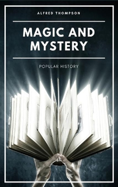 Magic and Mystery: Popular History (Illustrated) by Alfred Thompson 9791029912160