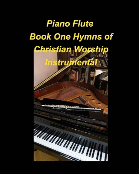 Piano Flute Book One Hymns of Christian Worship Instrumental: Piano Flute Chords Lyrics Church Worship Praise Easy Instrumental Special music by Mary Taylor 9798210319913