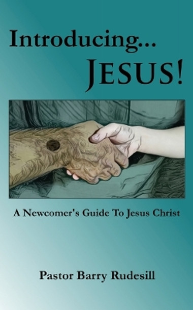 Introducing...Jesus!: A Newcomer's Guide To Jesus Christ! by Pastor Barry Rudesill 9798218120771