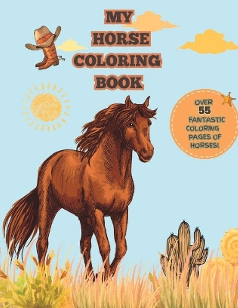 My Horse Coloring Book: 55 Fantastic & Stunning Horse Coloring Pages For Kids Of All Ages & Adults by Cynthia Henderson 9798393853426