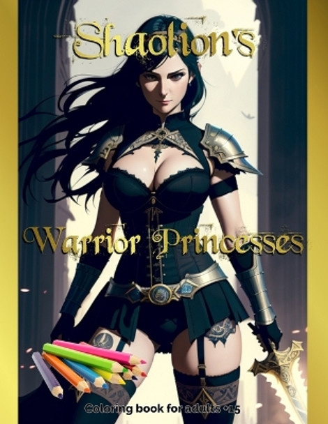 Shaolion's Warrior Princesses: Coloring book for adults +15 by Dunckan Robbinson 9798396012530