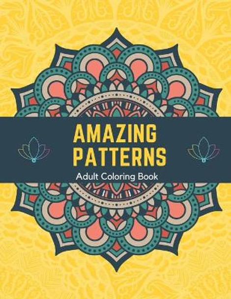 Amazing Patterns Adult Coloring Book: Stress Relieving Mandala Patterns for Adult Relaxation, Fun Designs To Color by Pika Soo 9798416920029