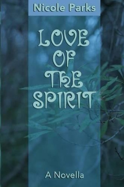 Love of the Spirit: A Novella by Nicole Parks 9781537607979