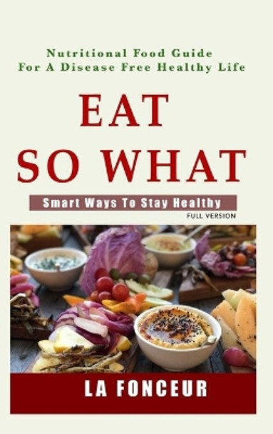 Eat So What!: Smart Ways To Stay Healthy by La Fonceur 9780464170839