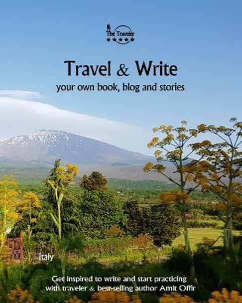 Travel & Write: Your Own Book, Blog and Stories - Italy - Get Inspired to Write and Start Practicing by Amit Offir 9781981691166