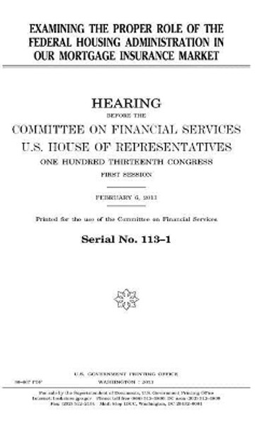 Examining the Proper Role of the Federal Housing Administration in Our Mortgage Insurance Market by Professor United States Congress 9781981685523