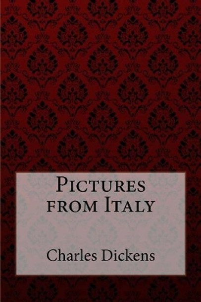 Pictures from Italy Charles Dickens by Charles Dickens 9781981720316