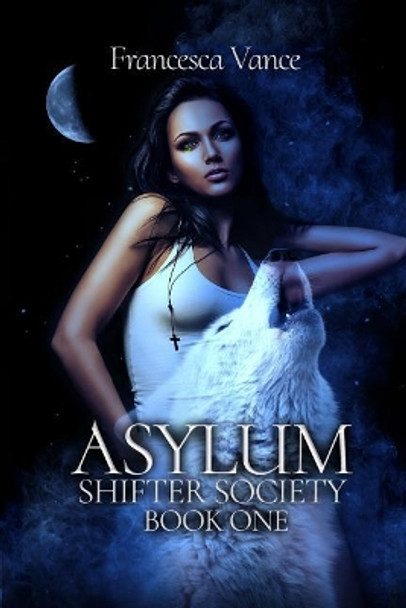 Asylum: A Shifter Society Novel: A Reverse Harem Novel by Francesca Vance 9781982920685