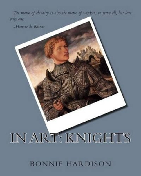 In Art: Knights by Bonnie Hardison 9781497484498