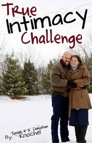 True Intimacy Challenge by S Christian Knochel 9781481118064