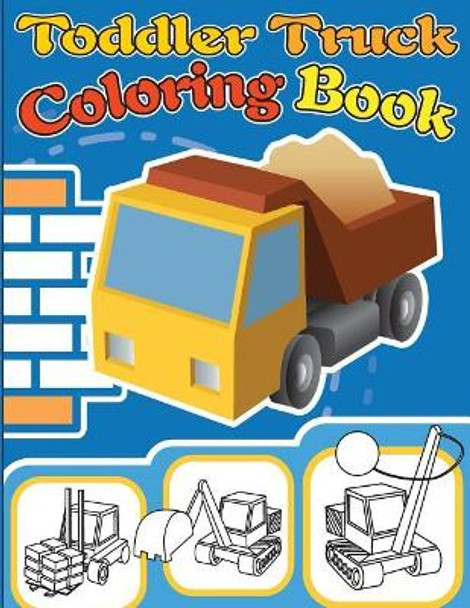 Toddler Truck Coloring Book: Truck Coloring Books for Boys, Truck Books, Little Blue Cars, Christmas Coloring Books, Truck Books for Toddler, Truck Coloring by Gray Kusman 9781725795204