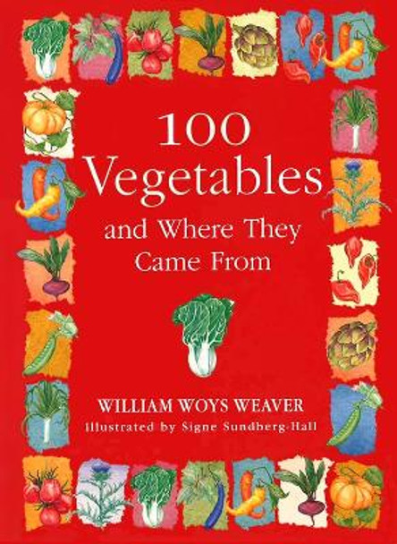 100 Vegetables and Where They Came From by William Woys Weaver 9781616207267