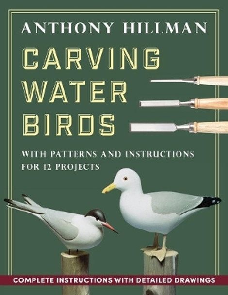 Carving Water Birds: Patterns and Instructions for 12 Models by Anthony Hillman 9781648370700