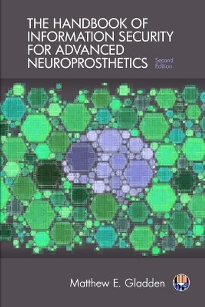 The Handbook of Information Security for Advanced Neuroprosthetics by Matthew E Gladden 9781944373146