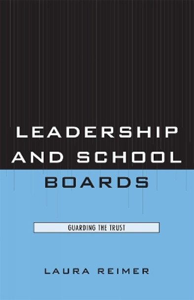 Leadership and School Boards: Guarding the Trust by Laura E. Reimer 9781578868292