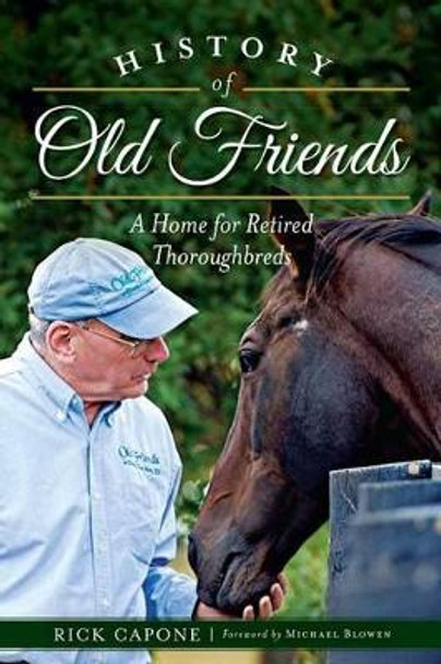 History of Old Friends: A Home for Retired Thoroughbreds by Rick Capone 9781626193314